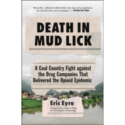 Death in Mud Lick: A Coal Country Fight against the Drug Companies That Delivered the Opioid Epidemic