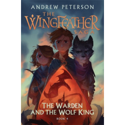 The Warden and the Wolf King: (Wingfeather Series 4)