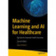 Machine Learning and AI for Healthcare: Big Data for Improved Health Outcomes