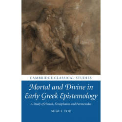 Mortal and Divine in Early Greek Epistemology: A Study of Hesiod, Xenophanes and Parmenides