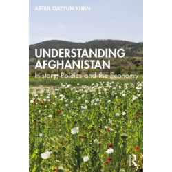 Understanding Afghanistan: History, Politics and the Economy