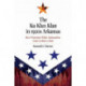 The Ku Klux Klan in 1920s Arkansas: How Protestant White Nationalism Came to Rule a State