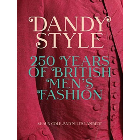 Dandy Style: 250 Years of British Men's Fashion