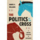 The Politics of the Cross: A Christian Alternative to Partisanship