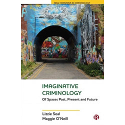 Imaginative Criminology: Of Spaces Past, Present and Future