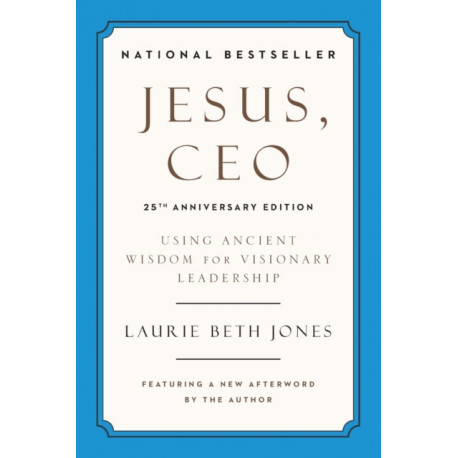 Jesus, CEO (25th Anniversary): Using Ancient Wisdom for Visionary Leadership
