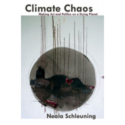 Climate Chaos: Making Art and Politics on a Dying Planet