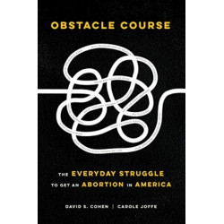 Obstacle Course: The Everyday Struggle to Get an Abortion in America