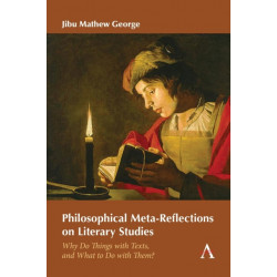 Philosophical Meta-Reflections on Literary Studies: Why Do Things with Texts, and What to Do with Them?