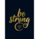 Be Strong: Positive Quotes and Uplifting Statements to Boost Your Mood