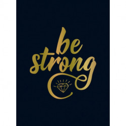 Be Strong: Positive Quotes and Uplifting Statements to Boost Your Mood