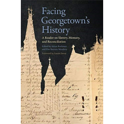 Facing Georgetown's History: A Reader on Slavery, Memory, and Reconciliation