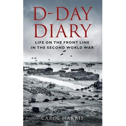 D-Day Diary: Life on the Front Line in the Second World War