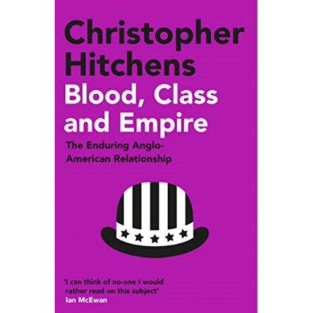 Blood, Class and Empire: The Enduring Anglo-American Relationship