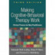 Making Cognitive-Behavioral Therapy Work, Third Edition: Clinical Process for New Practitioners