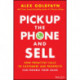 Pick Up The Phone and Sell: How Proactive Calls to Customers and Prospects Can Double Your Sales