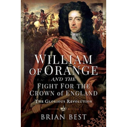 William of Orange and the Fight for the Crown of England: The Glorious Revolution