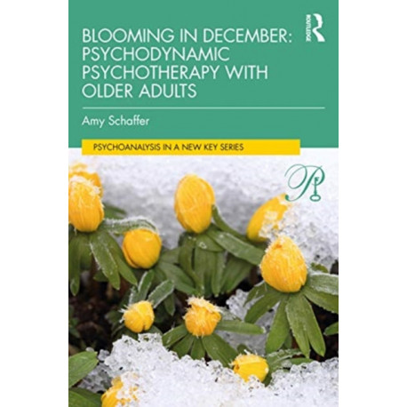 Blooming in December: Psychodynamic Psychotherapy With Older Adults: Psychodynamic Psychotherapy with Older Adults