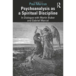 Psychoanalysis as a Spiritual Discipline: In Dialogue with Martin Buber and Gabriel Marcel