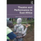 Theatre and Performance in East Africa