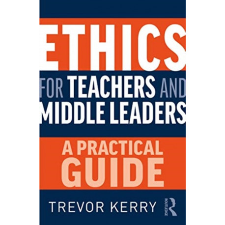 Ethics for Teachers and Middle Leaders: A Practical Guide