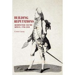 Building Reputations: Architecture and the Artisan, 1750–1830