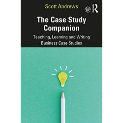 The Case Study Companion: Teaching, Learning and Writing Business Case Studies