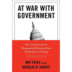 At War with Government: How Conservatives Weaponized Distrust from Goldwater to Trump