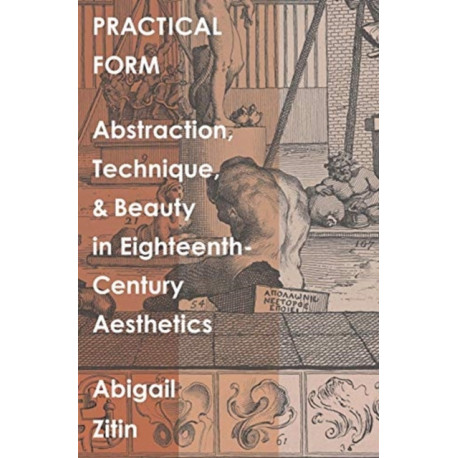 Practical Form: Abstraction, Technique, and Beauty in Eighteenth-Century Aesthetics