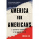 America for Americans : A History of Xenophobia in the United States: A History of Xenophobia in the United States