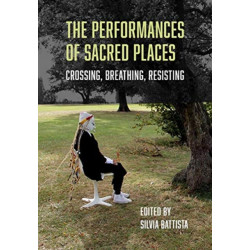 The Performances of Sacred Places: Crossing, Breathing, Resisting
