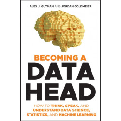 Becoming a Data Head: How to Think, Speak, and Understand Data Science, Statistics, and Machine Learning