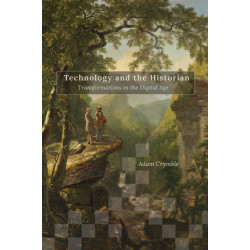 Technology and the Historian: Transformations in the Digital Age