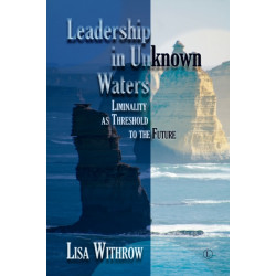 Leadership in Unknown Water: Liminality as Threshold into the Future