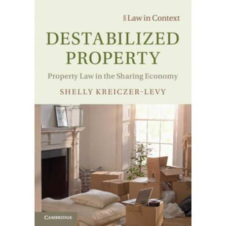 Destabilized Property: Property Law in the Sharing Economy