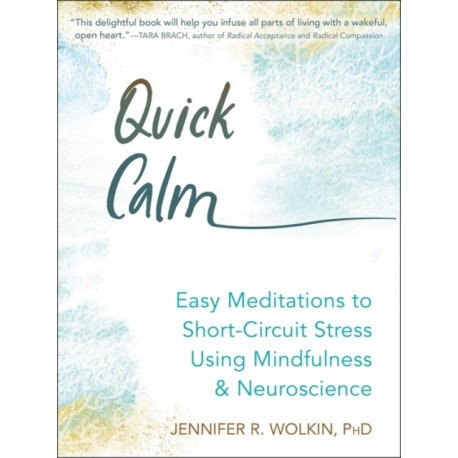 Quick Calm: Easy Meditations to Short Circuit Stress Using Mindfulness and Neuroscience