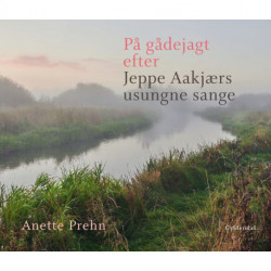 På gådejagt efter Jeppe Aakjærs usungne sange