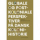 Globale og postkoloniale perspektiver på dansk kolonihistorie