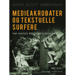 Medieakrobater og tekstuelle surfere. Om unges rollespilskultur