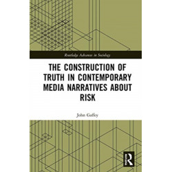 The Construction of Truth in Contemporary Media Narratives about Risk