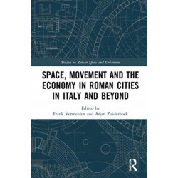 Space, Movement and the Economy in Roman Cities in Italy and Beyond