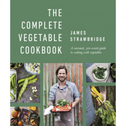 The Complete Vegetable Cookbook: A Seasonal, Zero-waste Guide to Cooking with Vegetables