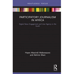 Participatory Journalism in Africa: Digital News Engagement and User Agency in the South