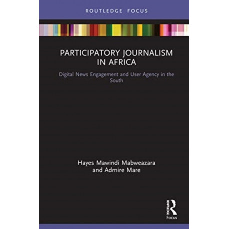 Participatory Journalism in Africa: Digital News Engagement and User Agency in the South