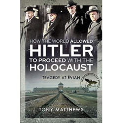 How the World Allowed Hitler to Proceed with the Holocaust: Tragedy at Evian