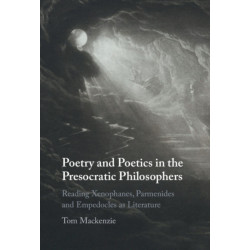 Poetry and Poetics in the Presocratic Philosophers: Reading Xenophanes, Parmenides and Empedocles as Literature
