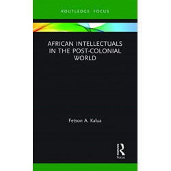 African Intellectuals in the Post-colonial World