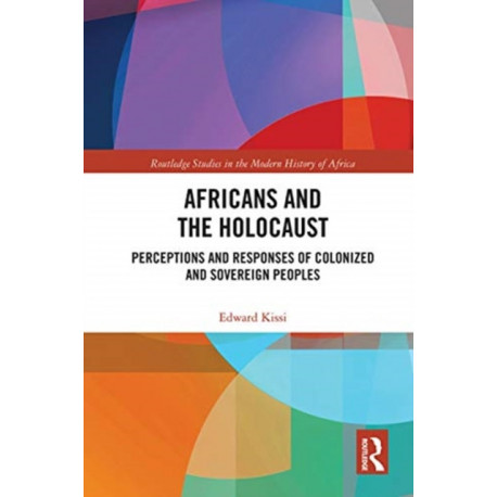 Africans and the Holocaust: Perceptions and Responses of Colonized and Sovereign Peoples