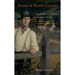 Artists of Wyeth Country: Howard Pyle, N. C. Wyeth, and Andrew Wyeth
