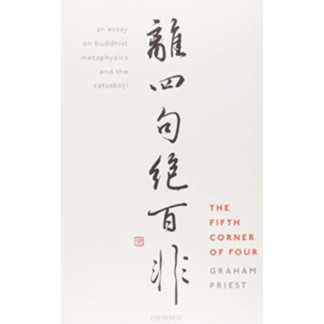 The Fifth Corner of Four: An Essay on Buddhist Metaphysics and the Catuskoti